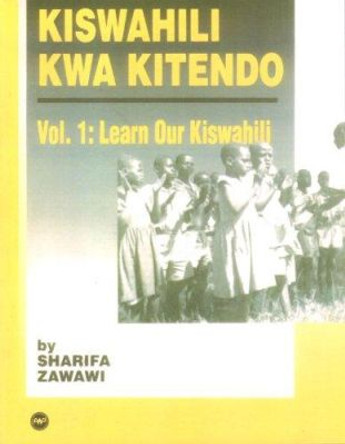 Kiswahili Kwa Kitendo: An Introductory-Intermediate Course by Sharifa M. Zawawi 9780865439368