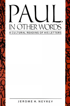 Paul, in Other Words: A Cultural Reading of His Letters by Jerome H. Neyrey 9780664221591