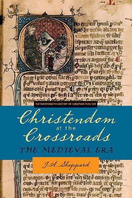 Christendom at the Crossroads: The Medieval Era by J.A. Sheppard 9780664228132