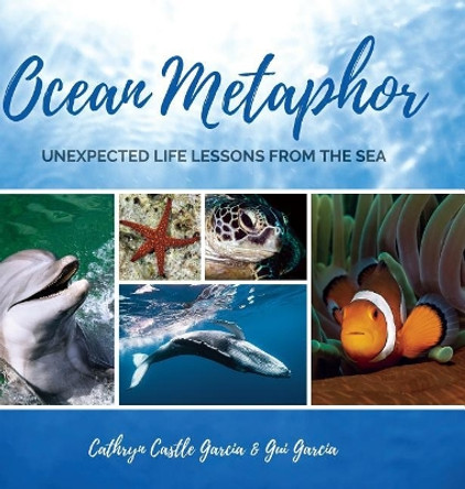 Ocean Metaphor: Unexpected Life Lessons from the Sea by Cathryn Castle Garcia 9780692165478