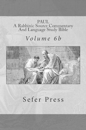 Paul: A Rabbinic Source Commentary And Language Study Bible: Volume 6b by J Gill DD 9780692663479