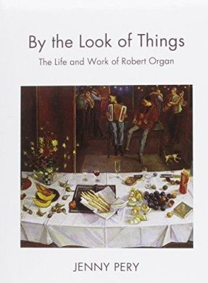By the Look of Things: The Life and Work of Robert Organ by Jenny Pery 9781904537052