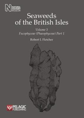Seaweeds of the British Isles: Fucophyceae (Phaeophyceae) Robert L. Fletcher 9781907807114