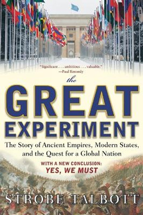 The Great Experiment: The Story of Ancient Empires, Modern States, and the Quest for a Global Nation by Strobe Talbott 9780743294096