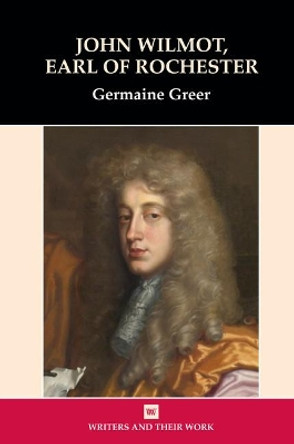 John Wilmot, Earl of Rochester by Dr. Germaine Greer 9780746308882