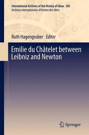 Emilie du Chatelet between Leibniz and Newton by Ruth Hagengruber 9789400720749