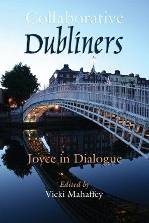 Collaborative Dubliners: Joyce in Dialogue by Vicki Mahaffey 9780815632696