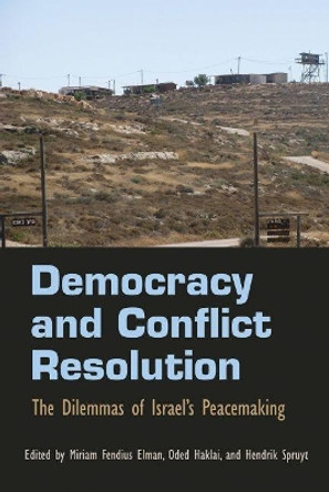 Democracy and Conflict Resolution: The Dilemmas of Israel's Peacemaking by Henrick Spruyt 9780815633389