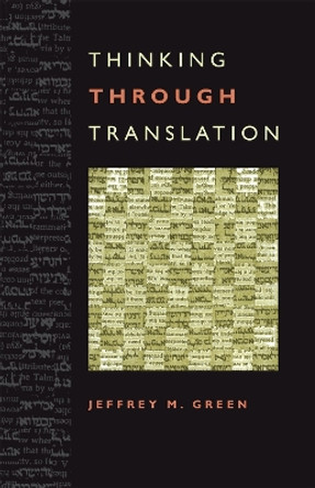 Thinking Through Translation by Jeffrey M. Green 9780820338422