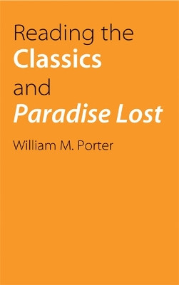 Reading the Classics and Paradise Lost by William Porter 9780803222342