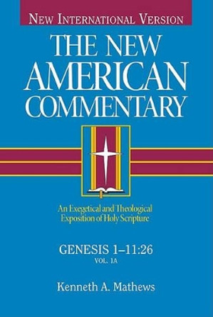 Genesis 1-11: An Exegetical and Theological Exposition of Holy Scripture by K. A Mathews 9780805401011