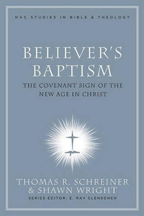 Believer's Baptism: Sign of the New Covenant in Christ by Thomas R. Schreiner 9780805432497