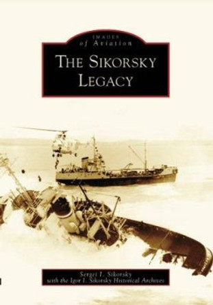 Sikorsky Legacy by Sergei I Sikorsky 9780738549958