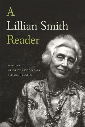 A Lillian Smith Reader: A body of work from one of the South's most influential writers by Margaret Rose Gladney 9780820349992