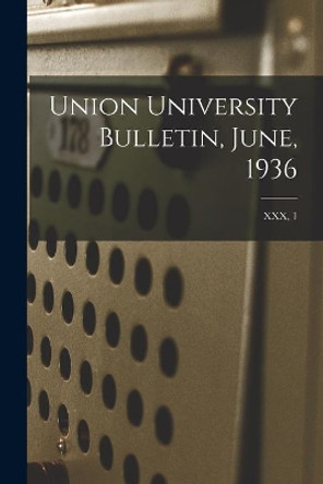Union University Bulletin, June, 1936; XXX, 1 by Anonymous 9781015269071