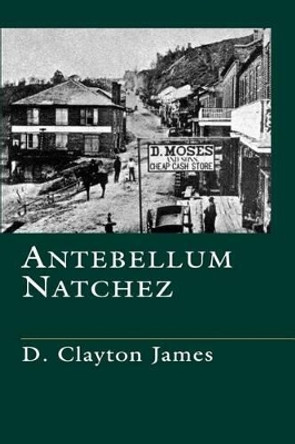 Antebellum Natchez by D. Clayton James 9780807118603