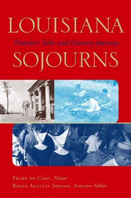 Louisiana Sojourns: Travelers' Tales and Literary Journeys by Frank de Caro 9780807122396