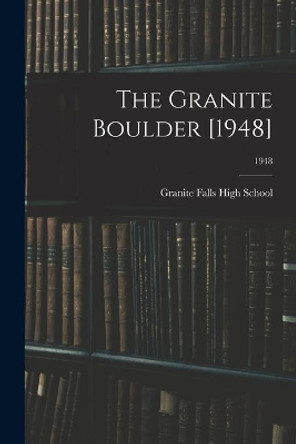 The Granite Boulder [1948]; 1948 by Granite Falls High School (Granite Fa 9781014343246