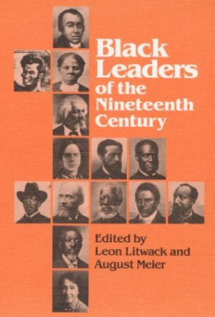 Black Leaders of the Nineteenth Century by Leon Litwack 9780252062131