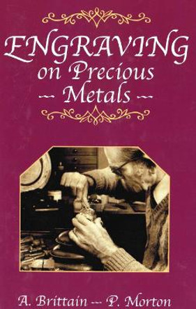 Engraving on Precious Metals by A. Brittain