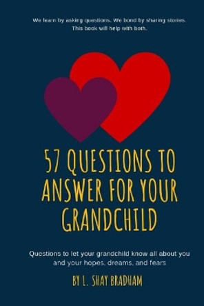 57 Questions to Answer for Your Grandchild by L Shay Bradham 9781070118536