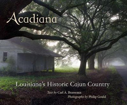 Acadiana: Louisiana's Historic Cajun Country by Carl A. Brasseaux 9780807137239