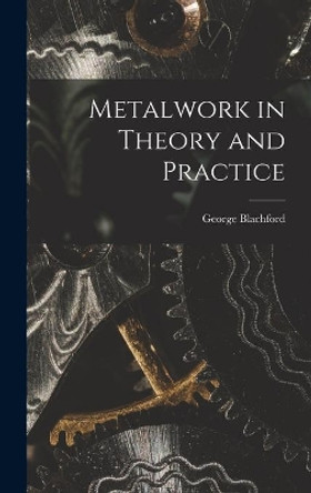 Metalwork in Theory and Practice by George Blachford 9781014298140