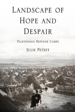 Landscape of Hope and Despair: Palestinian Refugee Camps by Julie Peteet 9780812220704