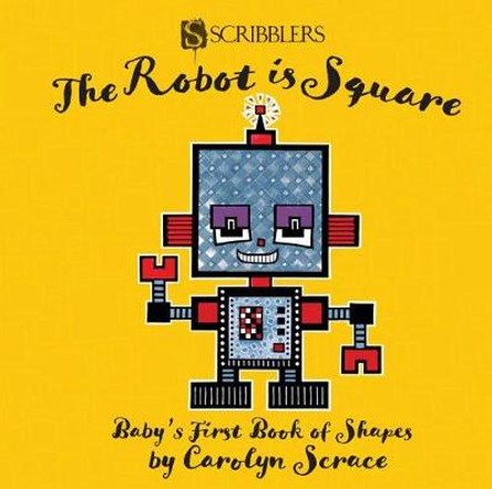 The Robot is Square: Baby's First Book of Shapes by Carolyn Scrace 9781912233564