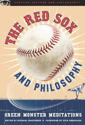 The Red Sox and Philosophy: Green Monster Meditations by Michael Macomber 9780812696776