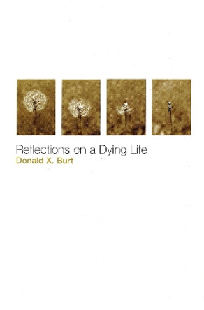 Reflections on a Dying Life by Donald X. Burt 9780814630174