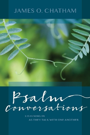 Psalm Conversations: Listening In as They Talk with One Another by James O. Chatham 9780814644607