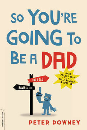 So You're Going to Be a Dad, revised edition by Peter Downey 9780738219066