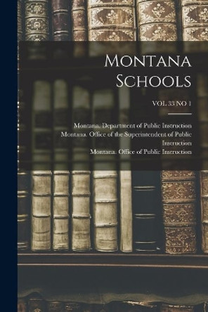 Montana Schools; VOL 33 NO 1 by Montana Department of Public Instruc 9781014311801