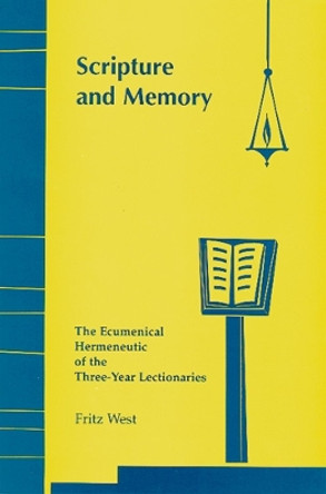 Scripture and Memory: The Ecumenical Hermeneutic of the Three-Year Lectionaries by Fritz West 9780814661574