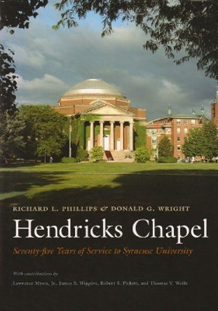 Hendricks Chapel: Seventy-five Years of Service to Syracuse University by Richard L. Phillips 9780815608271