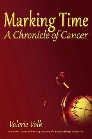 Marking Time; A Chronicle of Cancer by Valerie Volk 9780648895701