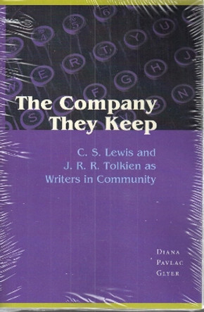 The Company They Keep: C. S. Lewis and J. R. R. Tolkien as Writers in Community by Diana Pavlac Glyer 9780873389914