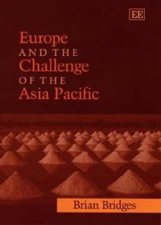 Europe and the Challenge of the Asia Pacific: Change, Continuity and Crisis by Brian Bridges 9781858984971