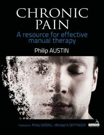 Chronic Pain: A resource for effective manual therapy by Philip Austin