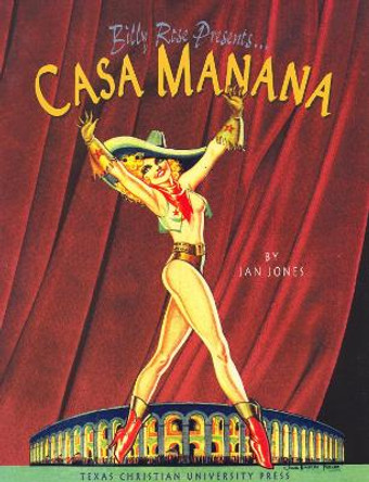Billy Rose Presents...Casa Manana by Jan Jones 9780875651996