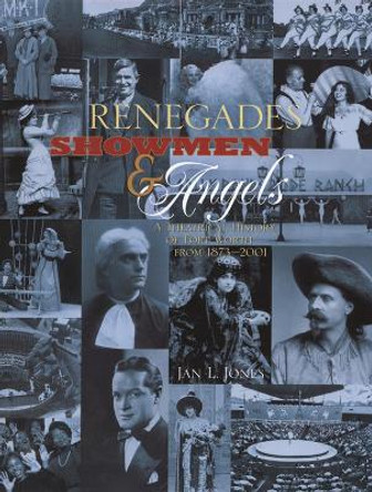 Renegades, Showmen and Angels: A Theatrical History of Fort Worth, 1873-2001 by Jan L. Jones 9780875653181