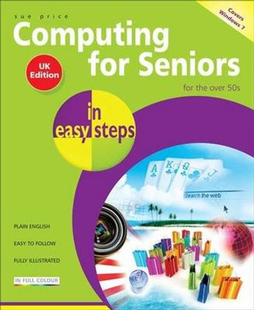 Computing for Seniors in Easy Steps: Windows 7 by Sue Price 9781840783933