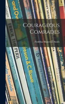 Courageous Comrades by Fredrika Shumway Smith 9781013908620