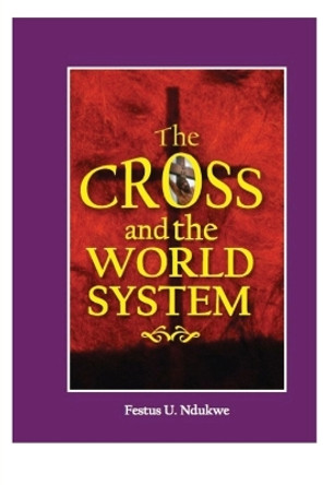 The Cross And The World System by Festus Ndukwe 9781088178843