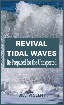 Revival Tidal Waves: Be Prepared for the Unexpected by Bill Vincent 9781088275481