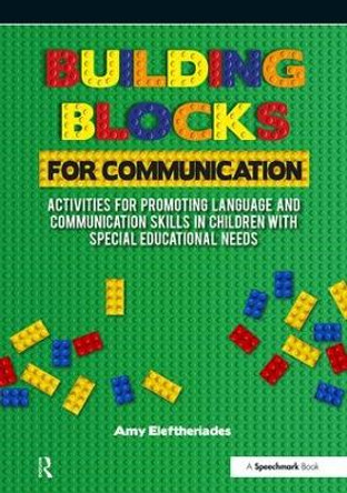 Building Blocks for Communication: Activities for Promoting Language and Communication Skills in Children with Special Educational Needs by Amy Eleftheriades