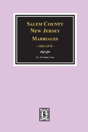 Salem County, New Jersey Marriages, 1683-1878 by H Stanley Craig 9780893083106