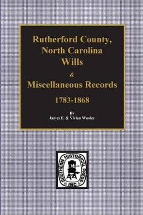 Rutherford County, North Carolina Wills & Miscellaneous Records, 1783-1868 by James Wooley 9780893084134