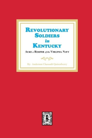 Revolutionary Soldiers in Kentucky by Anderson C Quisenberry 9780893084806